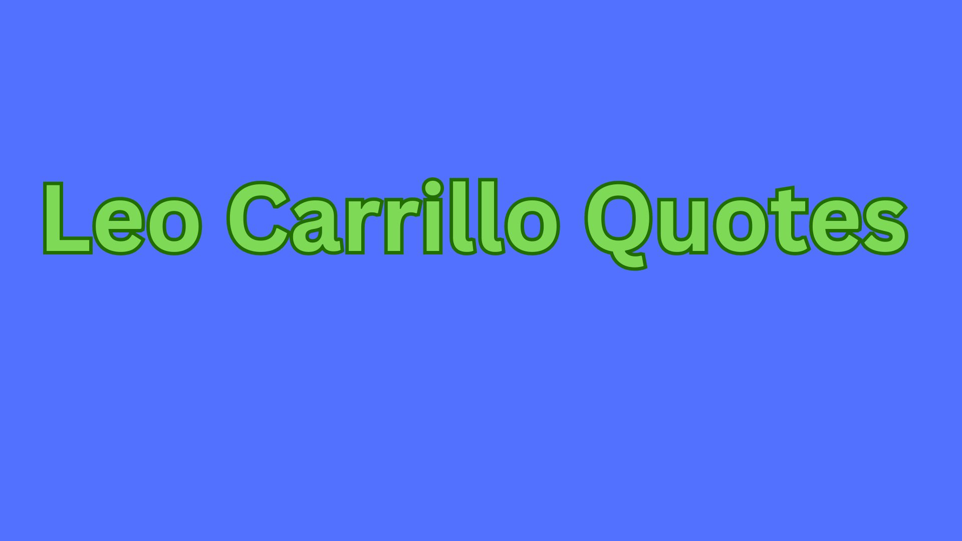 Leo Carrillo Quotes